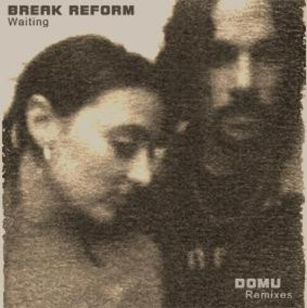 Break Reform - Waiting - Domu Remixes