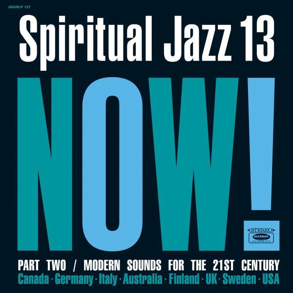  - Spiritual Jazz 13: Now! Part Two / Modern Sounds For The 21st Century