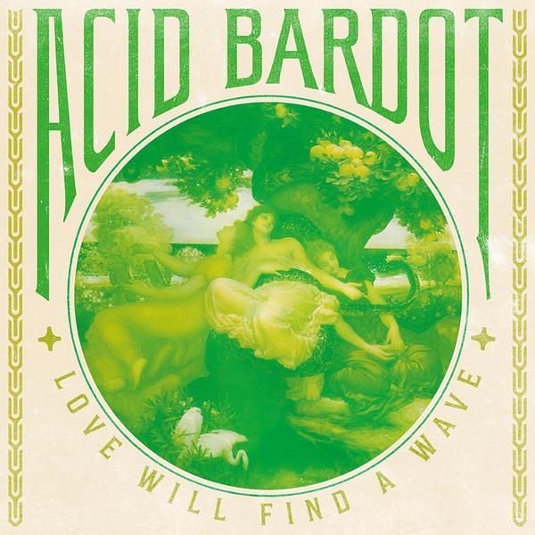 Acid Bardot - Love will find a wave