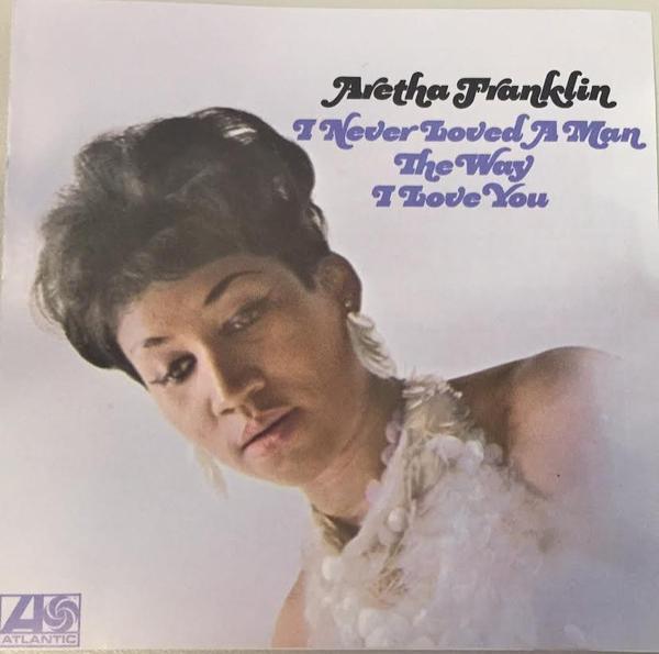 Aretha Franklin - I Never Loved A Man The Way I Love You