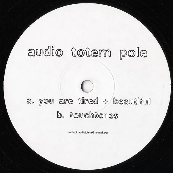 Audio Totem Pole - You Are Tired + Beautiful / Touchtones