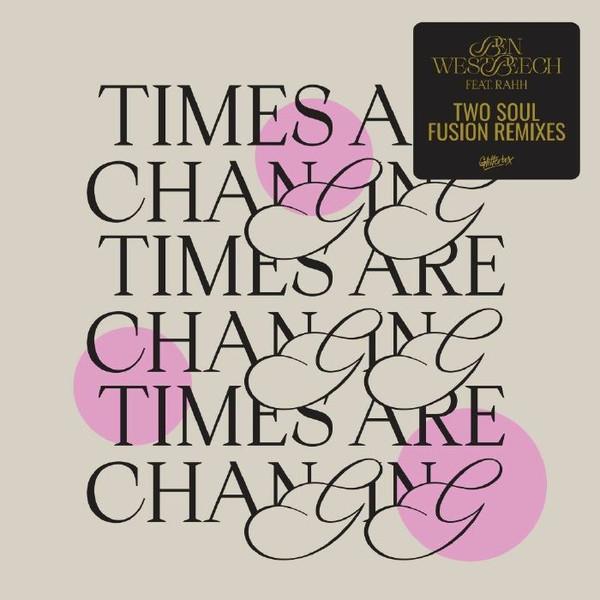 Ben Westbeech, Rahh (2) - Times Are Changing (Two Soul Fusion Remixes) 