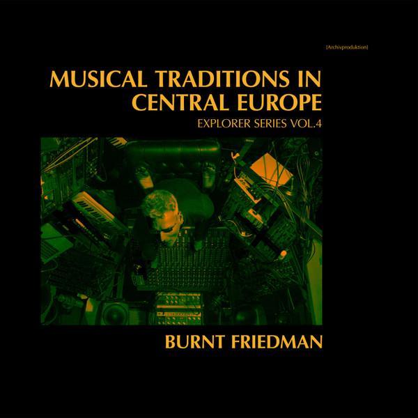 Bernd Friedmann - Musical Traditions In Central Europe (Explorer Series Vol.4)