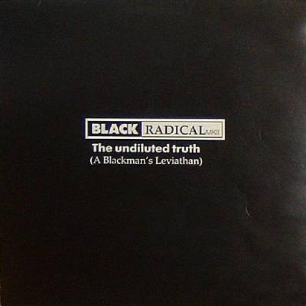 Black Radical MKII - The Undiluted Truth (A Blackman's Leviathan)