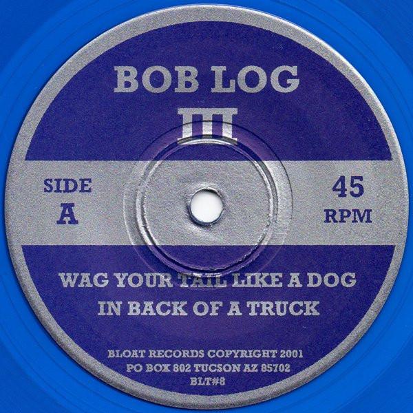 Bob Log III - Wag Your Tail Like A Dog In Back Of A Truck / F-Hole Parade