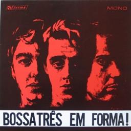 Bossa Três - Em Forma!