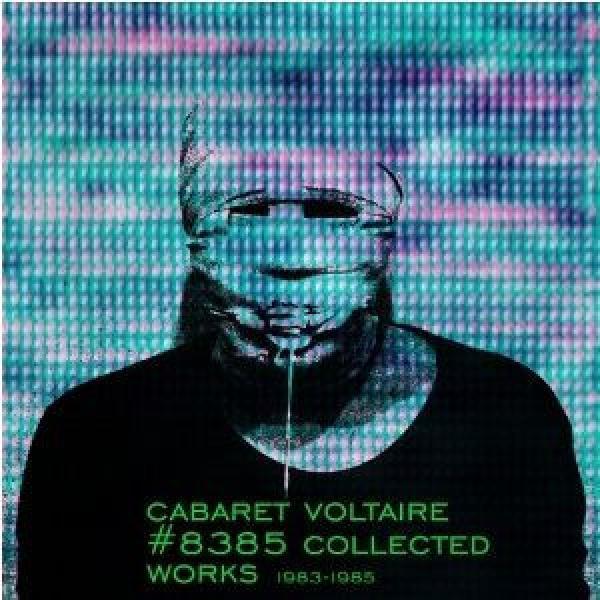 Cabaret Voltaire - #8385 Collected Works (1983-1985)