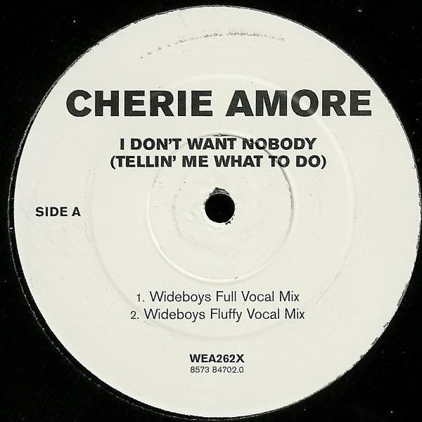 Cherie Amore - I Don't Want Nobody (Tellin' Me What To Do) (Wideboys Remixes)