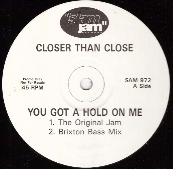 Closer Than Close - You Got A Hold On Me