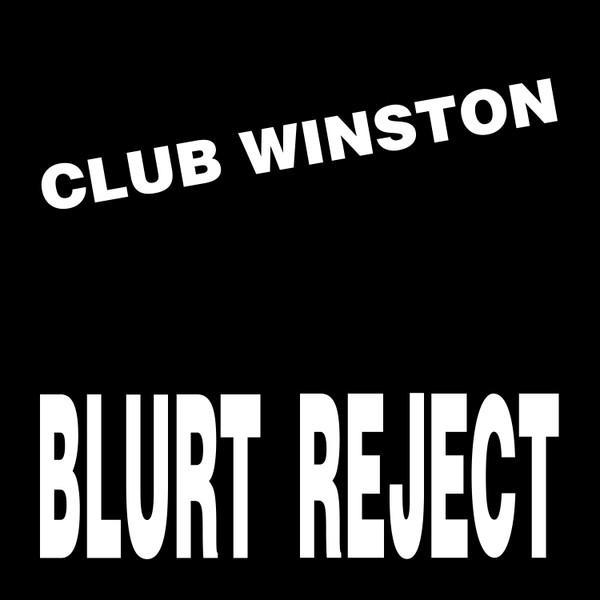 Club Winston - Blurt Reject