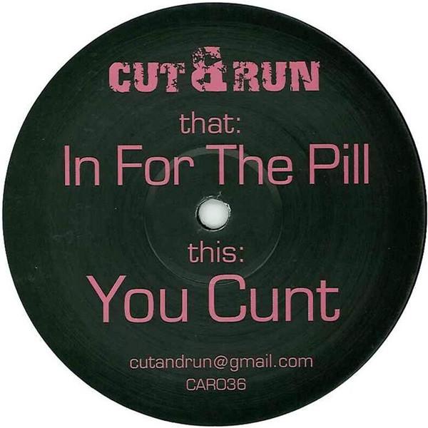 Cut & Run (2) - In For The Pill / You Cunt