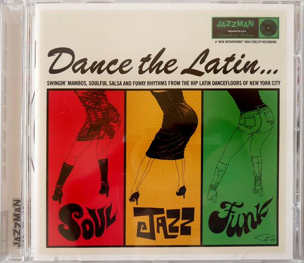  - Dance The Latin... (Swingin' Mambos, Soulful Salsa And Funky Rhythms From The Hip Latin Dancefloors Of New York City)