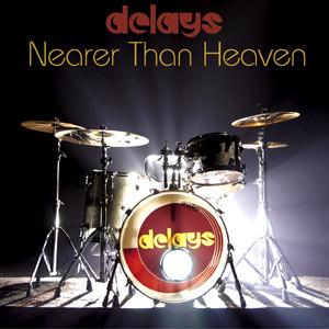 Delays - Nearer Than Heaven