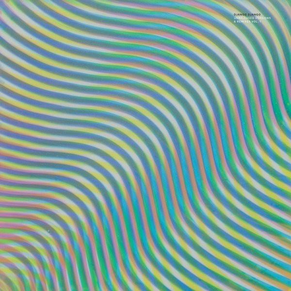 Django Django - Unreleased Versions & Remixes Vol. 1