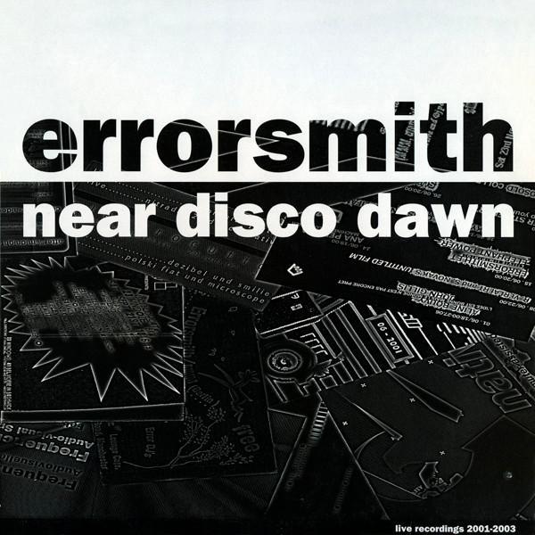 Errorsmith - Near Disco Dawn - Live Recordings 2001-2003