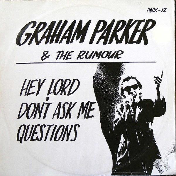 Graham Parker And The Rumour - Hey Lord, Don't Ask Me Questions