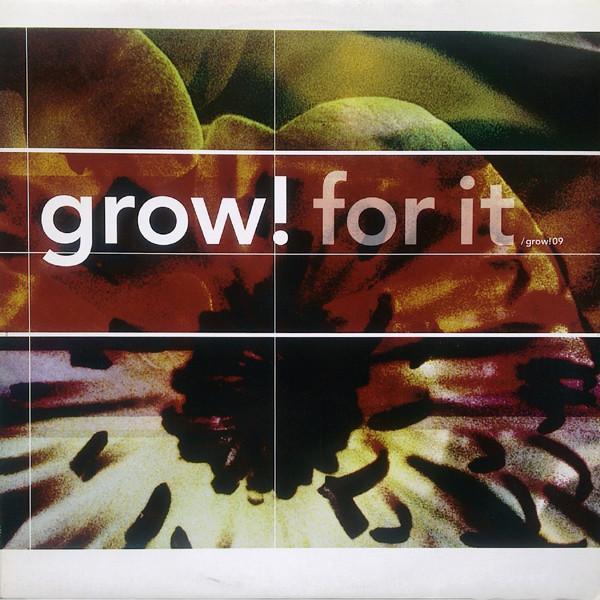  - Grow! For It