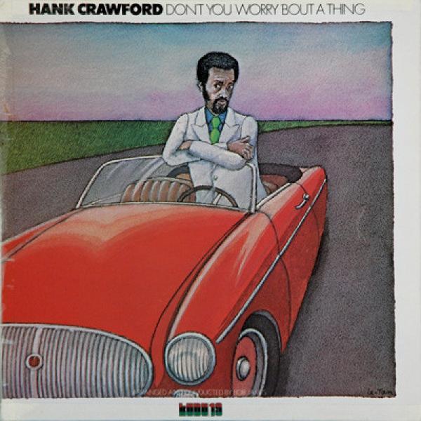 Hank Crawford - Don't You Worry 'Bout A Thing
