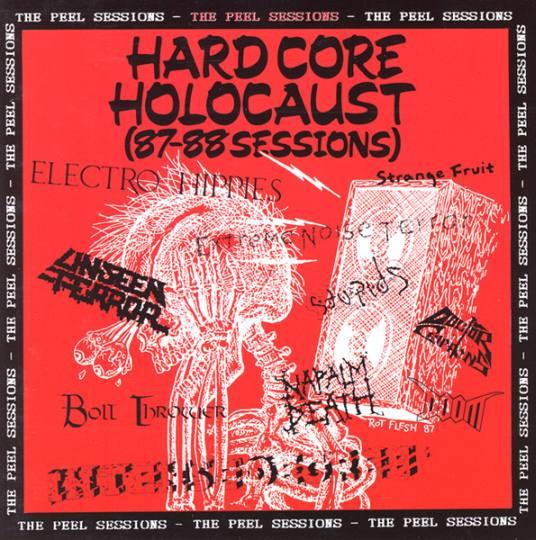  - Hardcore Holocaust (87-88 Sessions) - The Peel Sessions
