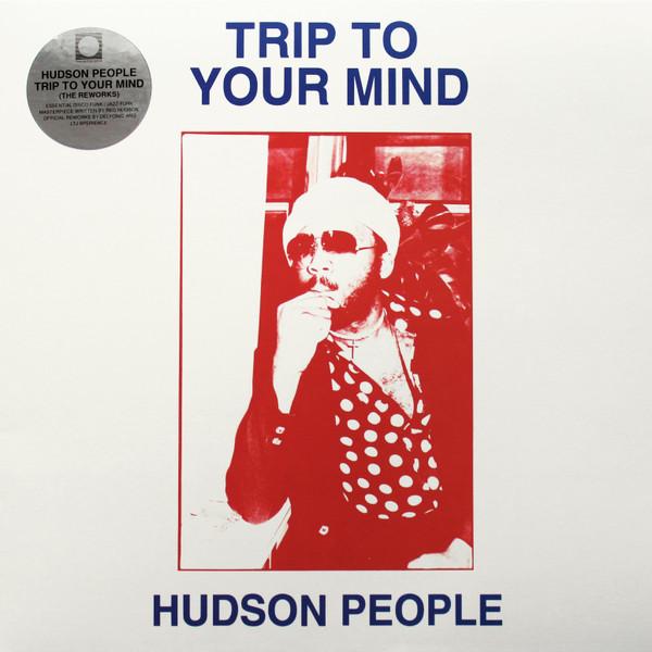 Hudson People - Trip To Your Mind (The Reworks)