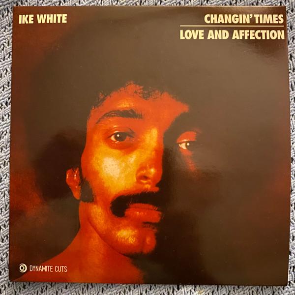 Ike White - Changin' Times / Love And Affection