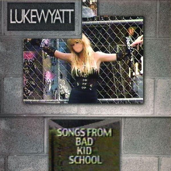 Luke Wyatt - Songs From Bad Kid School