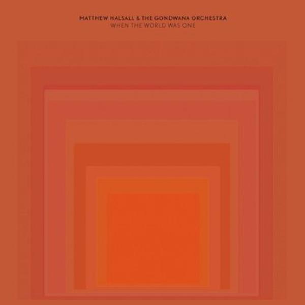 Matthew Halsall, The Gondwana Orchestra - When The World Was One
