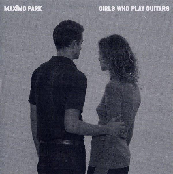 Maxïmo Park - Girls Who Play Guitars