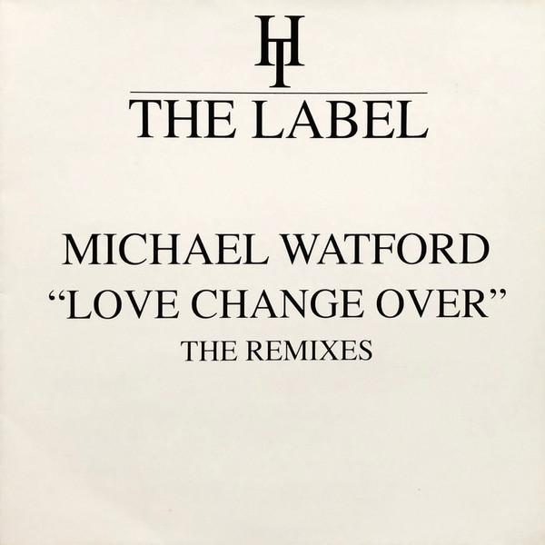 Michael Watford - Love Change Over (The Remixes)