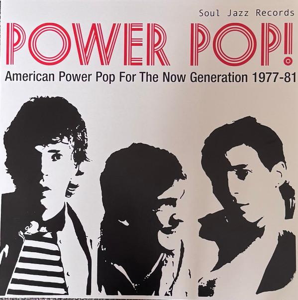  - Power Pop! (American Power Pop For The Now Generation 1977-81)