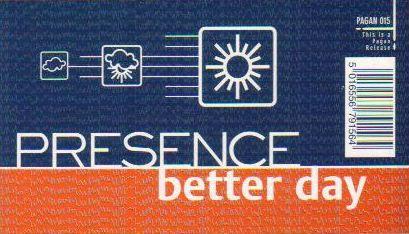 Presence - Better Day