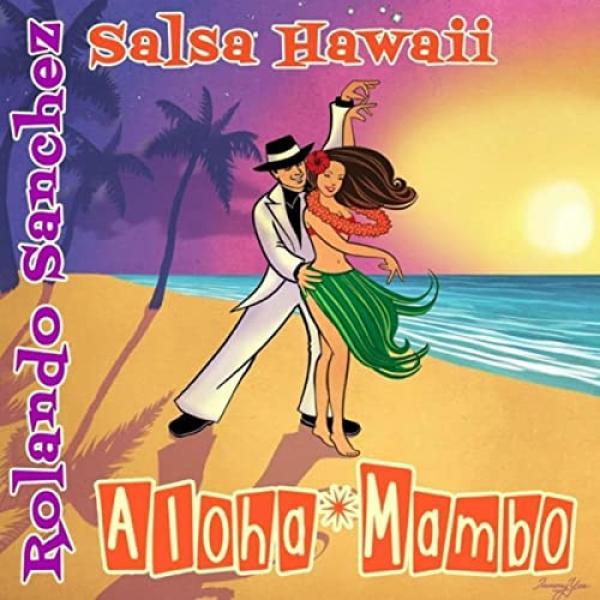 Rolando Sanchez & Salsa Hawaii - Aloha Mambo