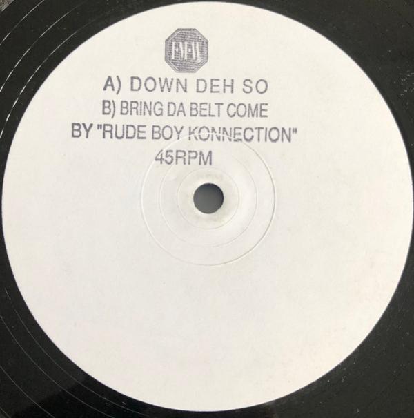 Rude Boy Konnection - Down Deh So / Bring Da Belt Come