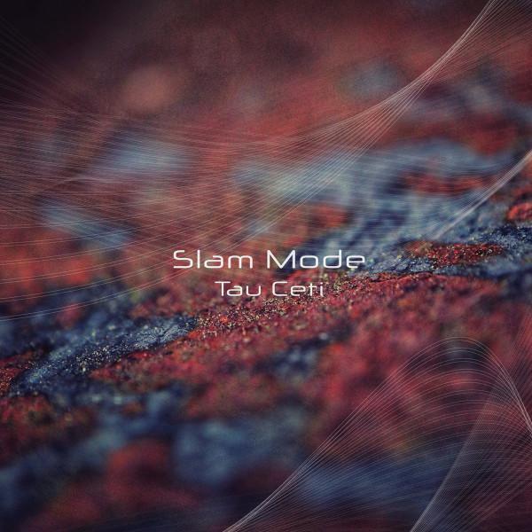Slam Mode - Tau Ceti