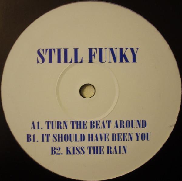 Still Funky - Turn The Beat Around / It Should Have Been You / Kiss The Rain