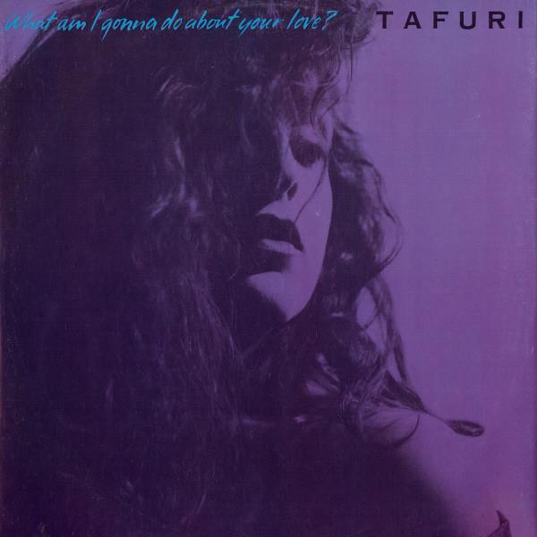 Tafuri - What Am I Gonna Do About Your Love?