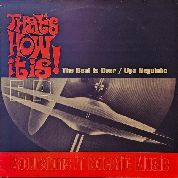That's How It Is! - The Beat Is Over / Upa Neguinho E.P. (Excursion In Eclectic Music)