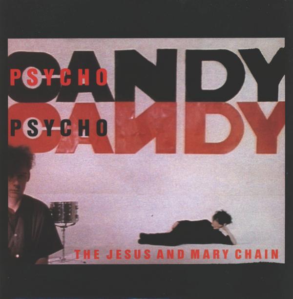 The Jesus And Mary Chain - Psychocandy