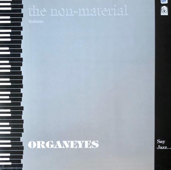 The NonMaterial, Organeyes - Say Jazz... ...And Listen!