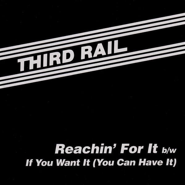 Third Rail (6) - Reachin' For It b/w If You Want It (You Can Have It)
