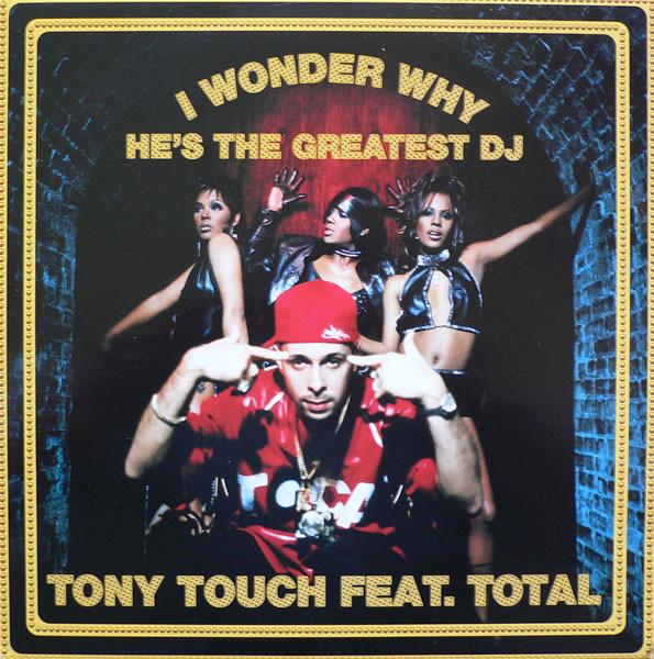 Tony Touch, Total - I Wonder Why? (He's The Greatest DJ)