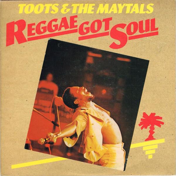 Toots & The Maytals - Reggae Got Soul
