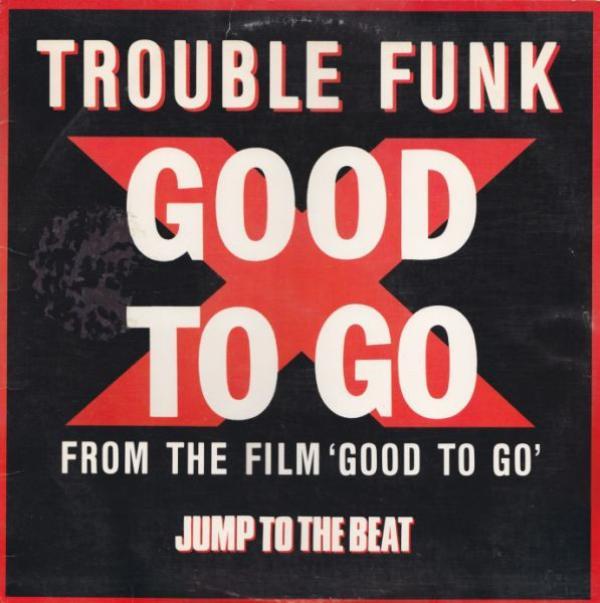 Trouble Funk - Good To Go