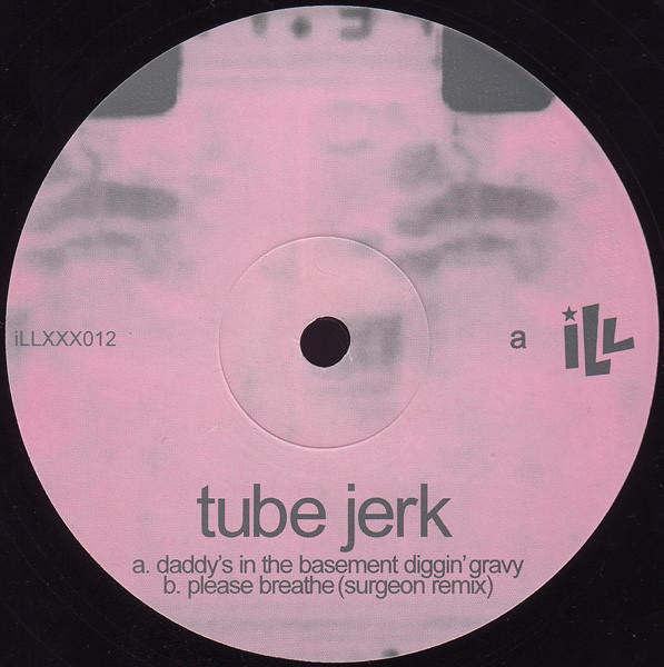 Tube Jerk - Daddy's In The Basement Diggin' Gravy