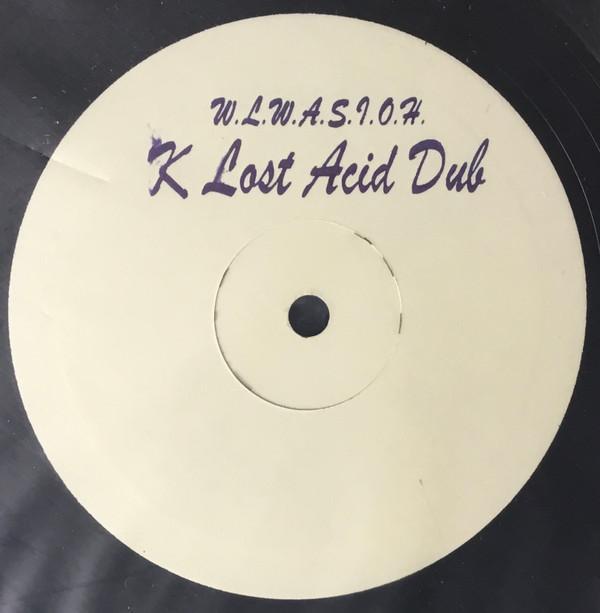  - W​.​L​.​W​.​A​.​S​.​I​.​O​.​H. (K Lost Acid Dub)
